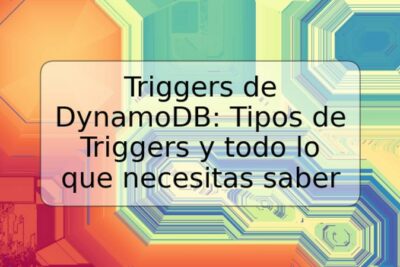 Triggers de DynamoDB: Tipos de Triggers y todo lo que necesitas saber