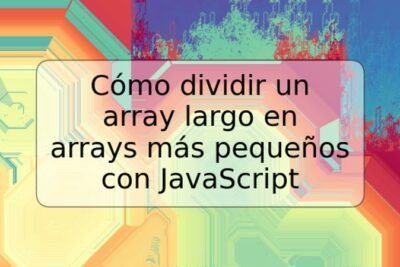 Cómo dividir un array largo en arrays más pequeños con JavaScript