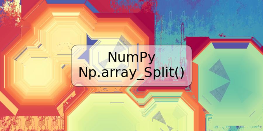 NumPy Np.array_Split()