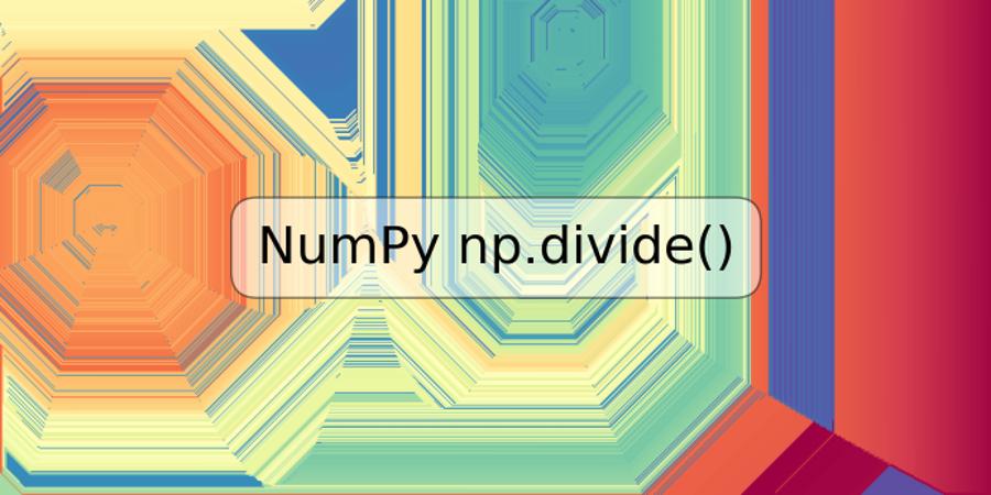 NumPy np.divide()