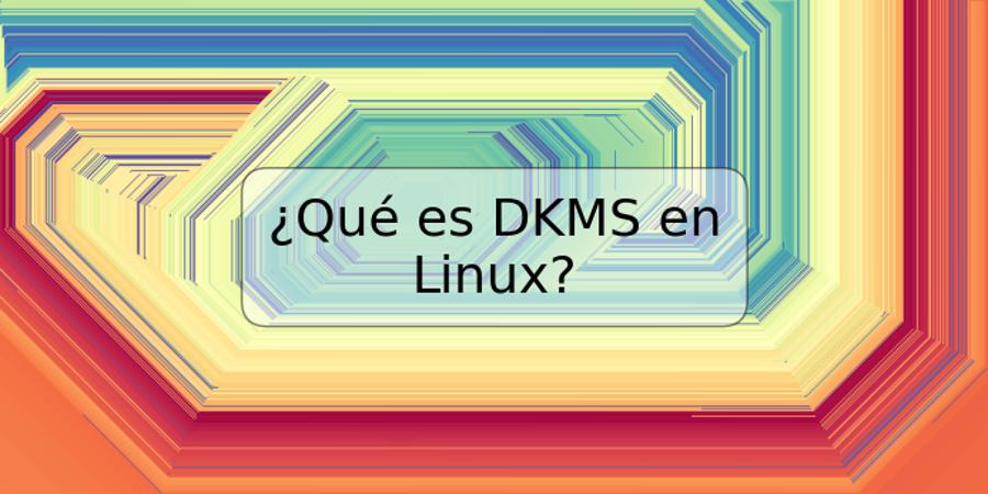 ¿Qué es DKMS en Linux?