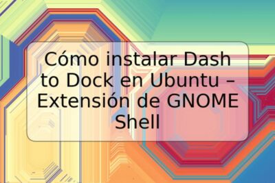 Cómo instalar Dash to Dock en Ubuntu – Extensión de GNOME Shell