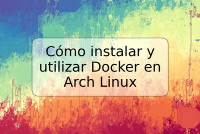 Cómo instalar y utilizar Docker en Arch Linux