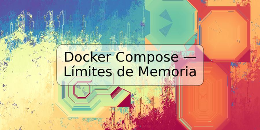 Docker Compose — Límites de Memoria