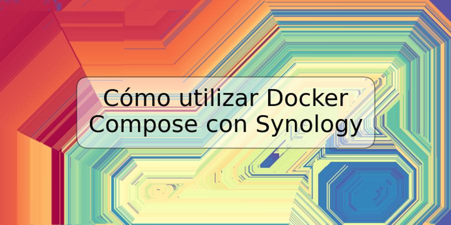 Cómo utilizar Docker Compose con Synology