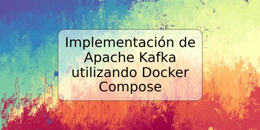Implementación de Apache Kafka utilizando Docker Compose