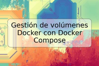 Gestión de volúmenes Docker con Docker Compose