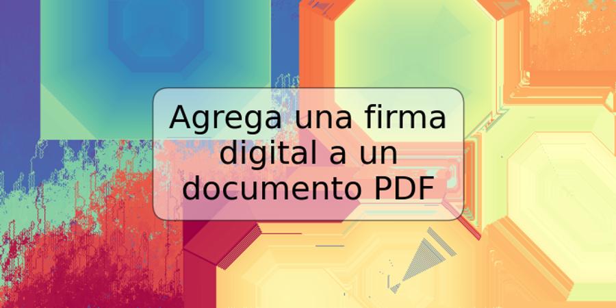 Agrega una firma digital a un documento PDF