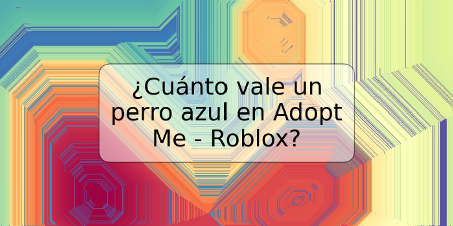¿Cuánto vale un perro azul en Adopt Me - Roblox?