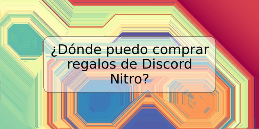 ¿Dónde puedo comprar regalos de Discord Nitro?