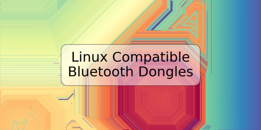 Linux Compatible Bluetooth Dongles