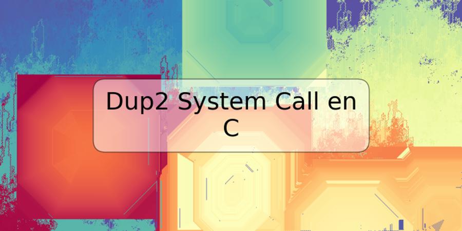 Dup2 System Call en C