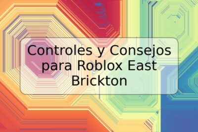 Controles y Consejos para Roblox East Brickton