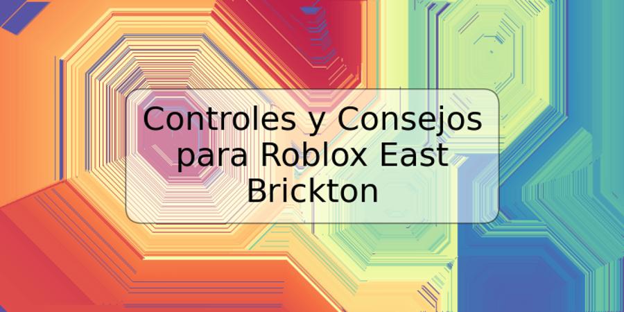 Controles y Consejos para Roblox East Brickton