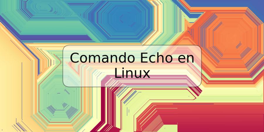 Comando Echo en Linux