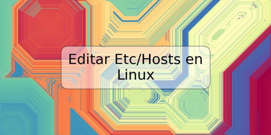 Editar Etc/Hosts en Linux