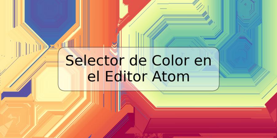 Selector de Color en el Editor Atom