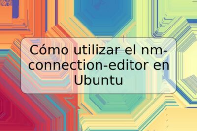 Cómo utilizar el nm-connection-editor en Ubuntu