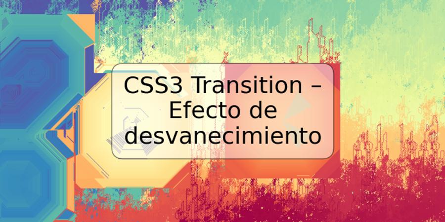 CSS3 Transition – Efecto de desvanecimiento