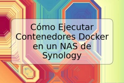 Cómo Ejecutar Contenedores Docker en un NAS de Synology