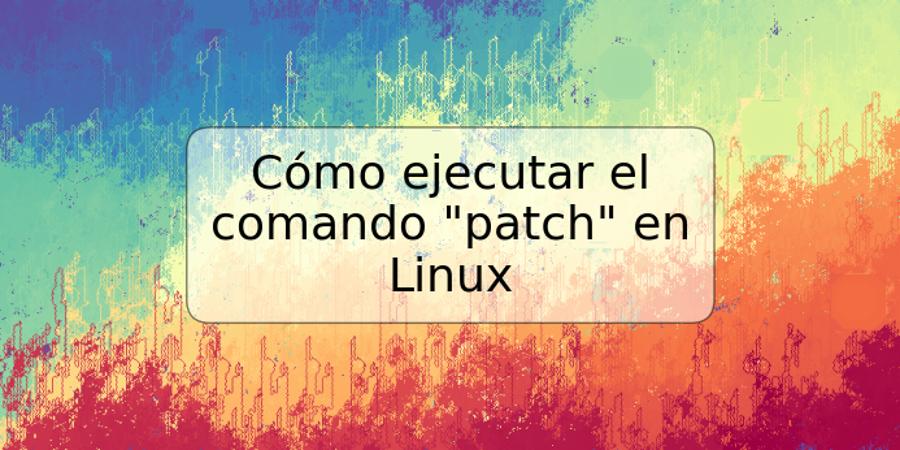 Cómo ejecutar el comando "patch" en Linux