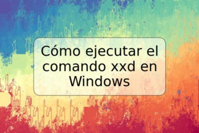 Cómo ejecutar el comando xxd en Windows
