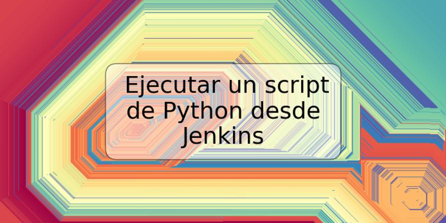 Ejecutar un script de Python desde Jenkins