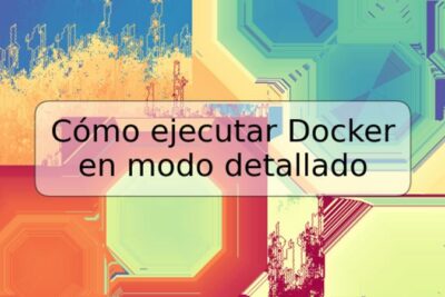 Cómo ejecutar Docker en modo detallado