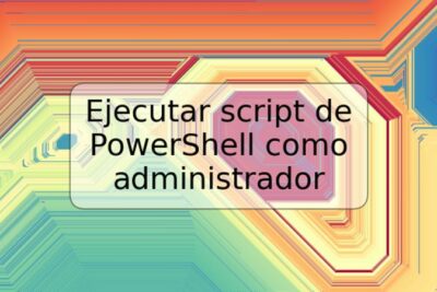 Ejecutar script de PowerShell como administrador