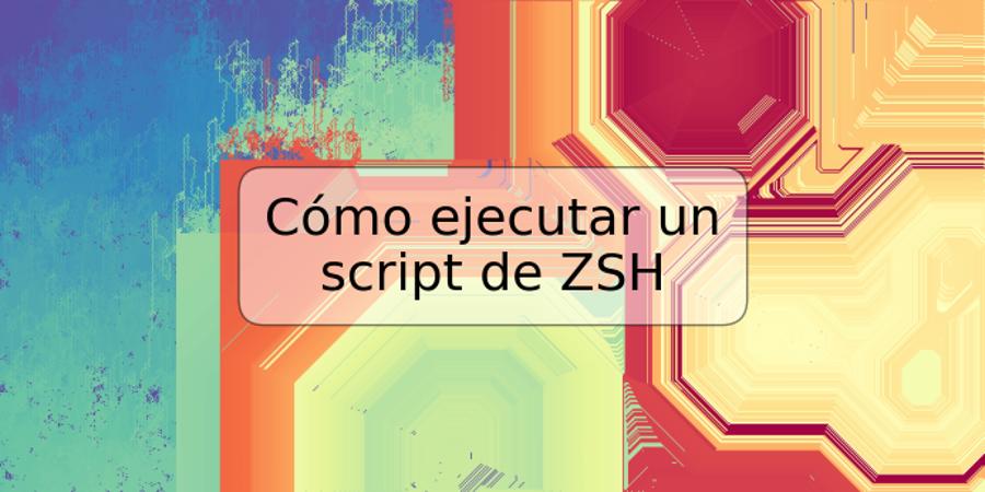 Cómo ejecutar un script de ZSH