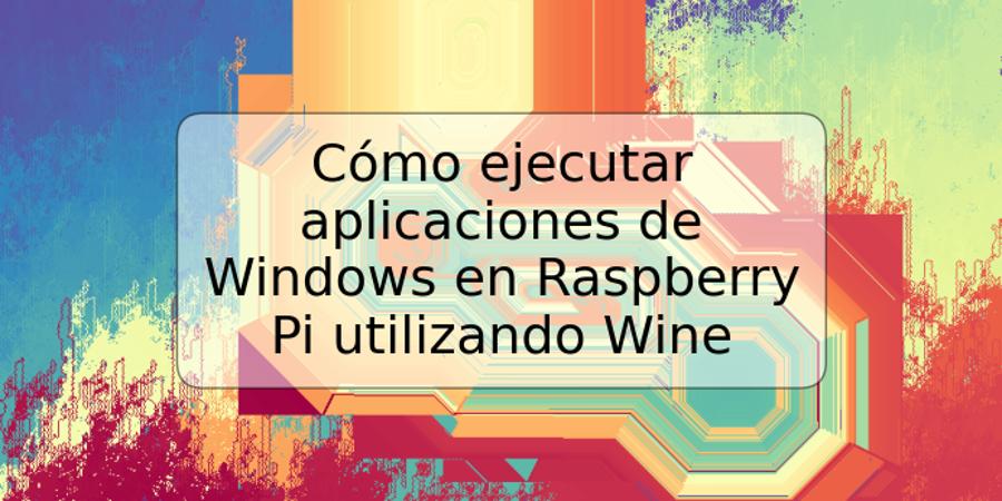 Cómo ejecutar aplicaciones de Windows en Raspberry Pi utilizando Wine