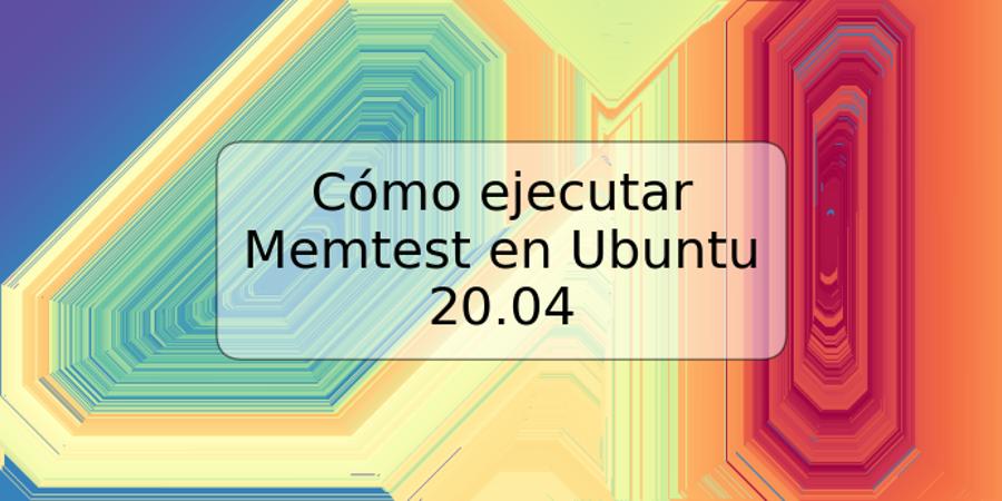 Cómo ejecutar Memtest en Ubuntu 20.04