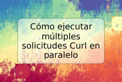 Cómo ejecutar múltiples solicitudes Curl en paralelo