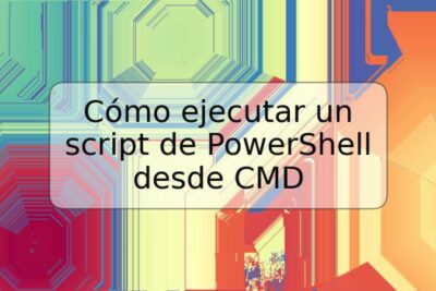 Cómo ejecutar un script de PowerShell desde CMD