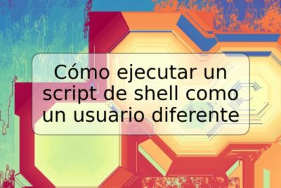 Cómo ejecutar un script de shell como un usuario diferente