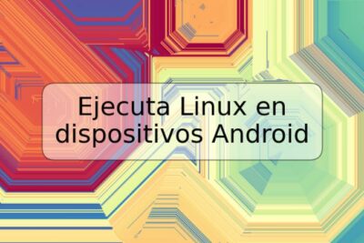 Ejecuta Linux en dispositivos Android