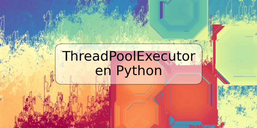 ThreadPoolExecutor en Python