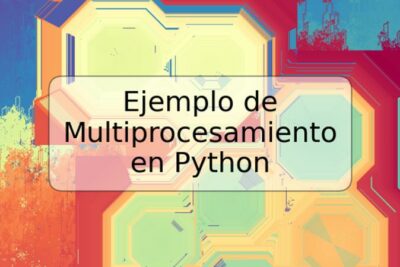 Ejemplo de Multiprocesamiento en Python