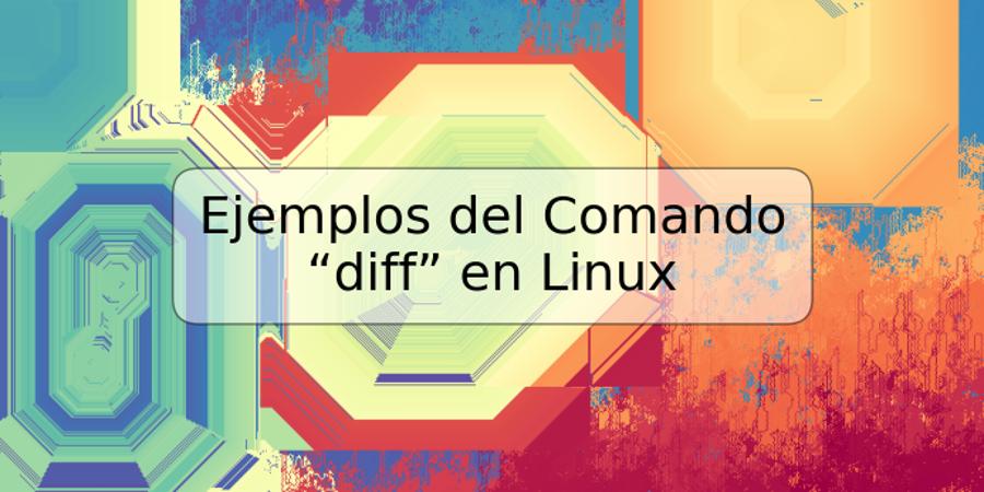 Ejemplos del Comando “diff” en Linux