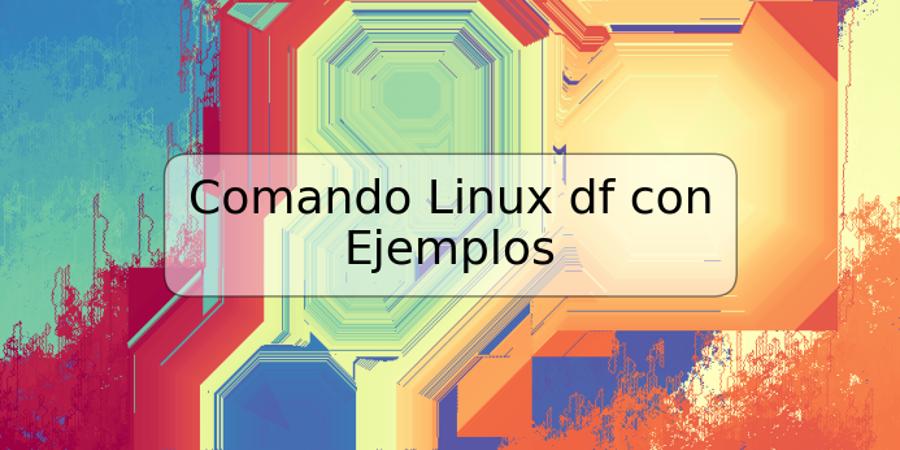 Comando Linux df con Ejemplos