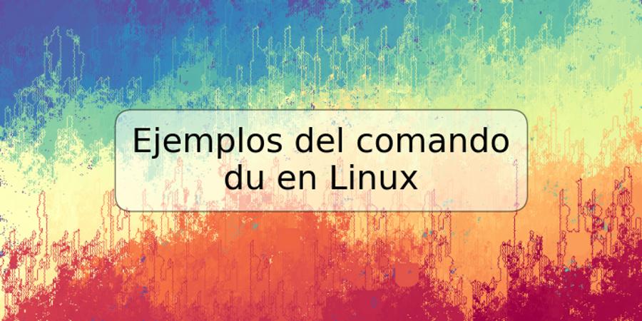 Ejemplos del comando du en Linux