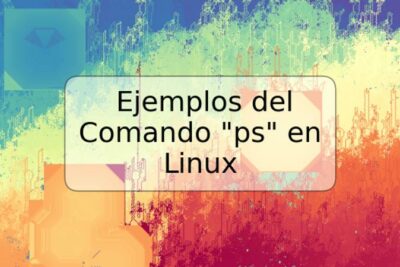 Ejemplos del Comando "ps" en Linux