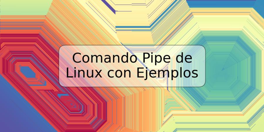 Comando Pipe de Linux con Ejemplos