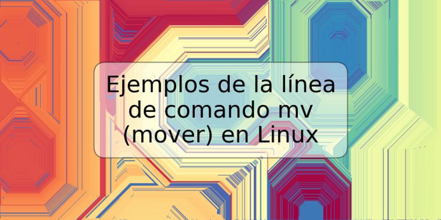 Ejemplos de la línea de comando mv (mover) en Linux