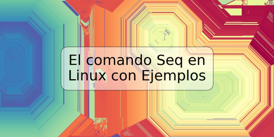 El comando Seq en Linux con Ejemplos