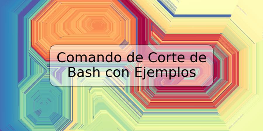 Comando de Corte de Bash con Ejemplos