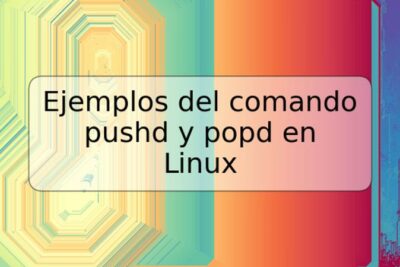 Ejemplos del comando pushd y popd en Linux