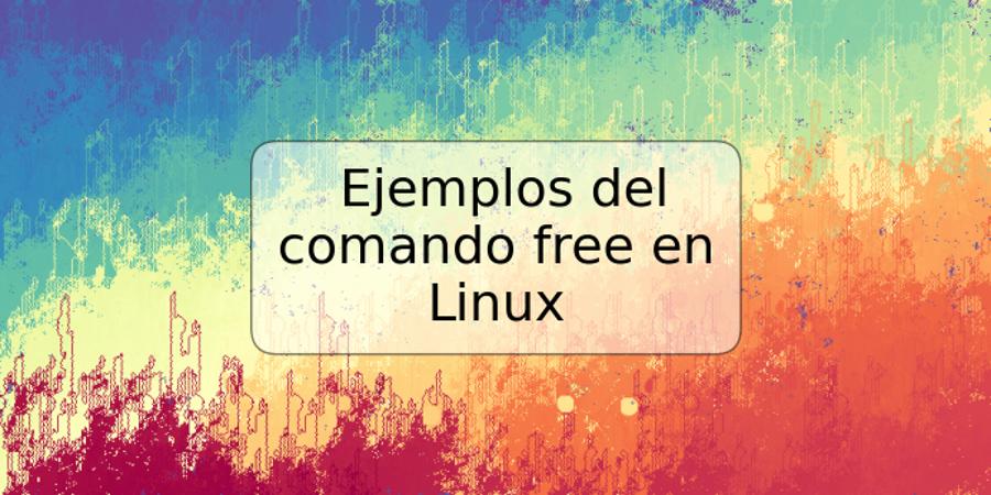 Ejemplos del comando free en Linux