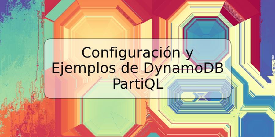 Configuración y Ejemplos de DynamoDB PartiQL