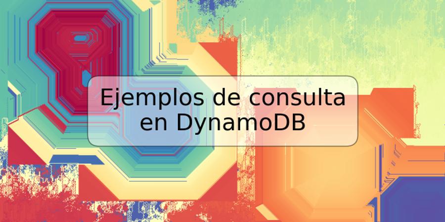 Ejemplos de consulta en DynamoDB